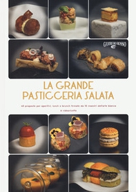 La grande pasticceria salata. 40 proposte per aperitivi, lunch e brunch firmate da 10 maestri dell'arte bianca - Librerie.coop