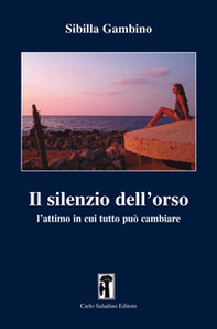 Il silenzio dell'orso. L'attimo in cui tutto può cambiare - Librerie.coop