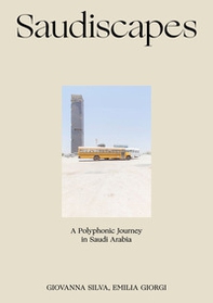 Saudiscapes. A polyphonic journey in Saudi Arabia. Ediz. italiana e inglese - Librerie.coop