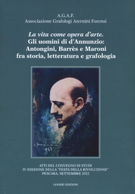 La vita come opera d'arte. Gli uomini di d'Annunzio: Antongini, Barrès e Maroni fra storia, letteratura e grafologia. Atti del Convegno "Festa della rivoluzione" (Pescara, settembre 2022) - Librerie.coop La vita come opera d'arte. Gli uomini di d'Annunzio: Antongini, Barrès e Maroni fra storia, letteratura e grafologia. Atti del Convegno "Festa della rivoluzione" (Pescara, settembre 2022) - Librerie.coop