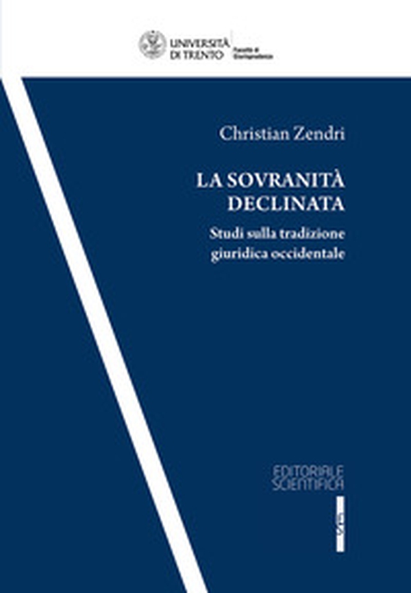 La sovranità declinata. Studi sulla tradizione giuridica occidentale - Librerie.coop La sovranità declinata. Studi sulla tradizione giuridica occidentale - Librerie.coop
