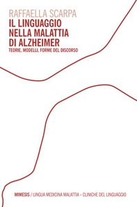 Il linguaggio nella malattia di Alzheimer. Teorie, modelli, forme del discorso - Librerie.coop
