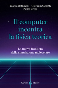 Il computer incontra la fisica teorica. La nuova frontiera della simulazione molecolare - Librerie.coop