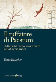 Il tuffatore di Paestum. Cultura del corpo, eros e mare nella Grecia antica - Librerie.coop Il tuffatore di Paestum. Cultura del corpo, eros e mare nella Grecia antica - Librerie.coop