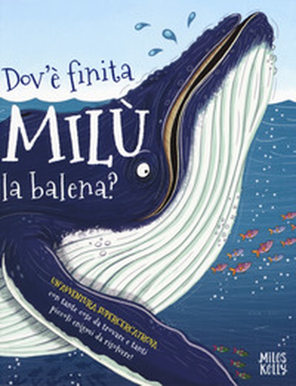 Dov'è finita Milù la balena? Un'avventura supercercatrova - Librerie.coop Dov'è finita Milù la balena? Un'avventura supercercatrova - Librerie.coop