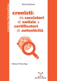 Cronisti: da cacciatori di notizie a certificatori di autenticità - Librerie.coop Cronisti: da cacciatori di notizie a certificatori di autenticità - Librerie.coop