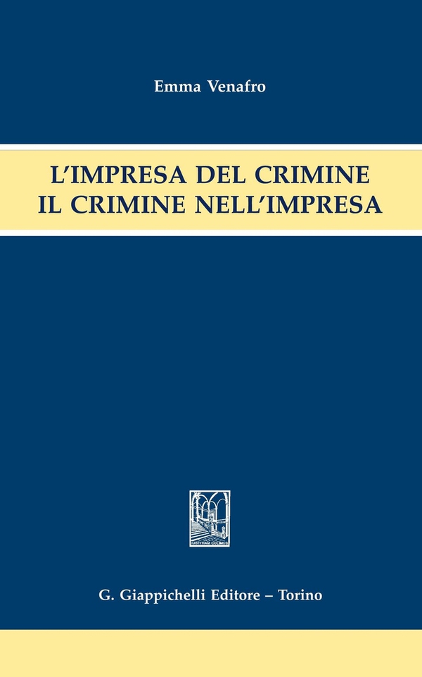 L'impresa del crimine. Il crimine nell'impresa. - Librerie.coop L'impresa del crimine. Il crimine nell'impresa. - Librerie.coop