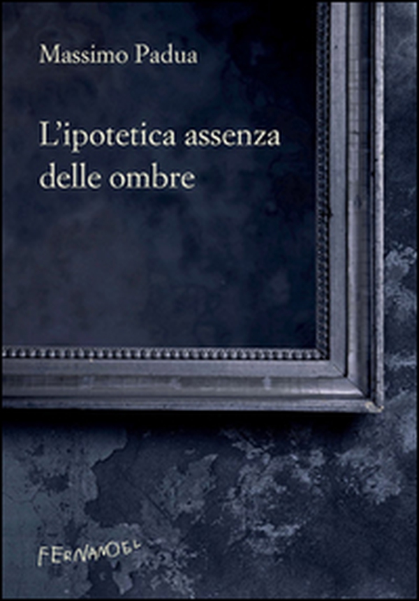 L'ipotetica assenza delle ombre - Librerie.coop L'ipotetica assenza delle ombre - Librerie.coop