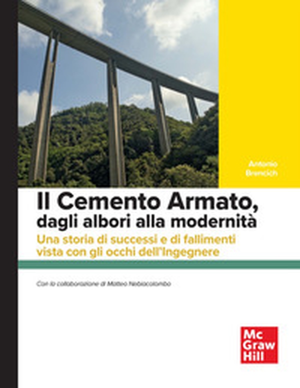 Il cemento armato, dagli albori alla modernità. Una storia di successi e di fallimenti vista con gli occhi dell'ingegnere - Librerie.coop Il cemento armato, dagli albori alla modernità. Una storia di successi e di fallimenti vista con gli occhi dell'ingegnere - Librerie.coop