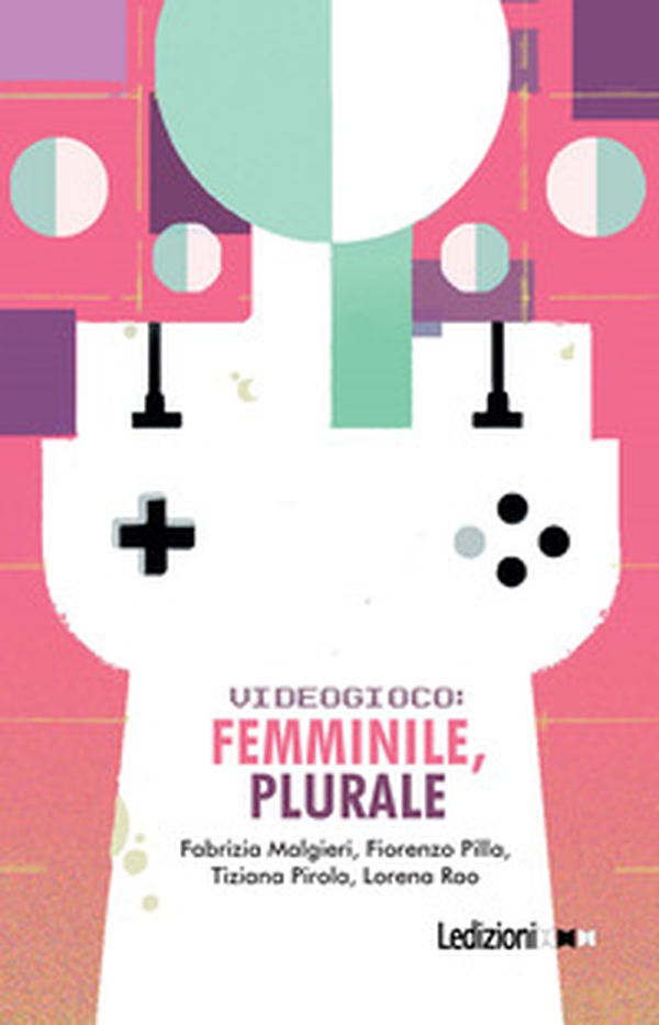 Videogioco: femminile, plurale - Librerie.coop Videogioco: femminile, plurale - Librerie.coop
