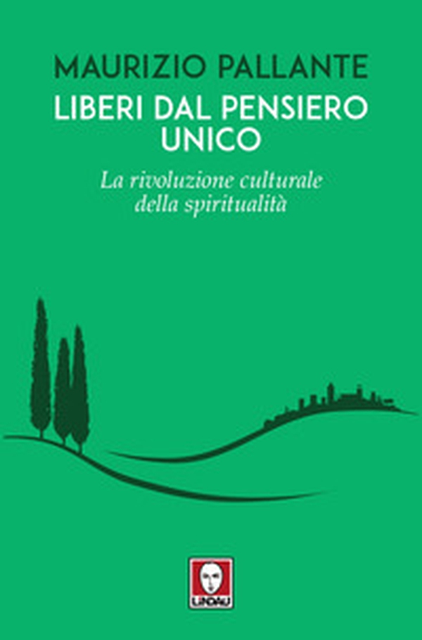 Liberi dal pensiero unico. La rivoluzione culturale della spiritualità - Librerie.coop Liberi dal pensiero unico. La rivoluzione culturale della spiritualità - Librerie.coop