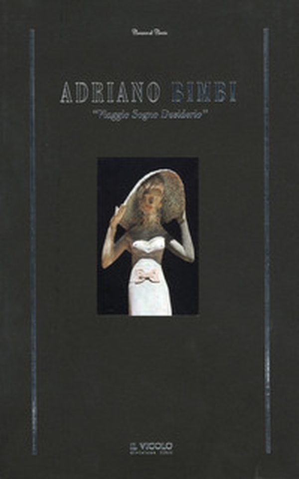 Adriano Bimbi. «Viaggio sogno desiderio» - Librerie.coop