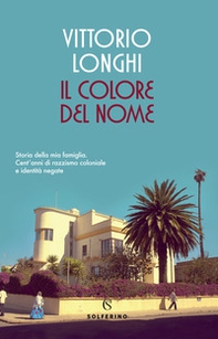 Il colore del nome. Storia della mia famiglia. Cent'anni di razzismo coloniale e identità negate - Librerie.coop