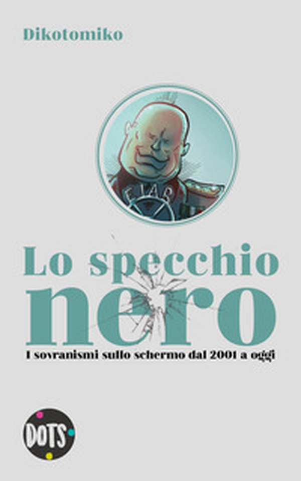 Lo specchio nero. I sovranismi sullo schermo dal 2001 a oggi - Librerie.coop Lo specchio nero. I sovranismi sullo schermo dal 2001 a oggi - Librerie.coop