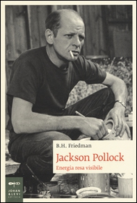 Jackson Pollock. Energia resa visibile - Librerie.coop Jackson Pollock. Energia resa visibile - Librerie.coop