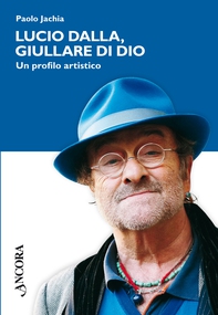 Lucio Dalla, giullare di Dio. Un profilo artistico - Librerie.coop