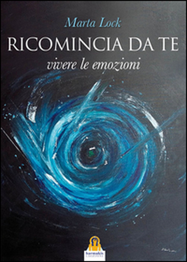 Ricomincia da te. Vivere le emozioni - Librerie.coop Ricomincia da te. Vivere le emozioni - Librerie.coop