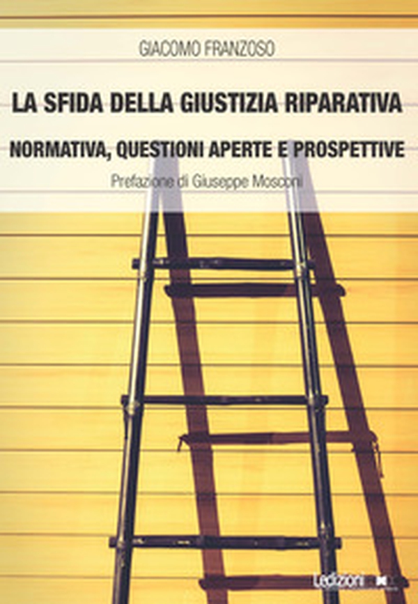 La sfida della giustizia riparativa. Normativa, questioni aperte e prospettive - Librerie.coop La sfida della giustizia riparativa. Normativa, questioni aperte e prospettive - Librerie.coop