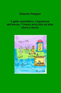Il gatto quantistico, l'equazione dell'amore, l'uranio arricchito ed altre storie e teorie - Librerie.coop