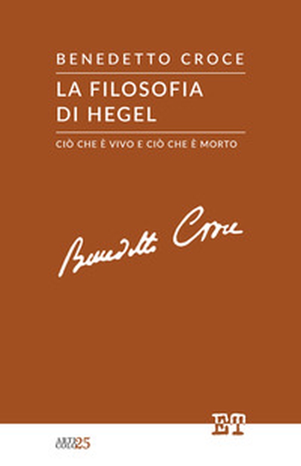 La filosofia di Hegel. Ciò che è vivo e ciò che è morto - Librerie.coop
