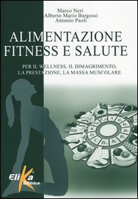 Alimentazione, fitness e salute. Per il wellness, il dimagrimento, la prestazione, la massa muscolare - Librerie.coop Alimentazione, fitness e salute. Per il wellness, il dimagrimento, la prestazione, la massa muscolare - Librerie.coop