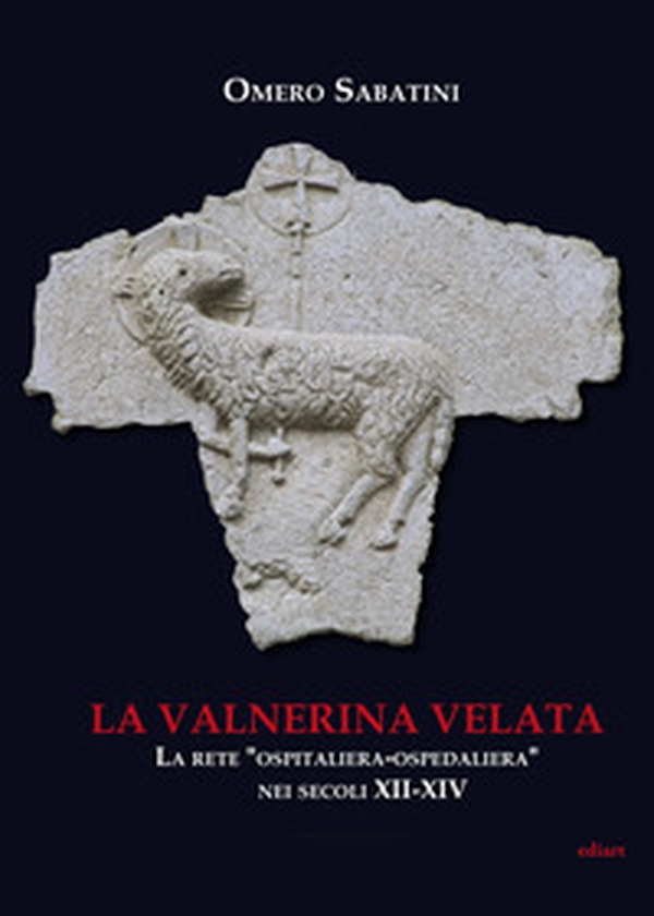 La Valnerina velata. La rete «Ospitaliera-ospedaliera» nei secoli XII-XIV - Librerie.coop La Valnerina velata. La rete «Ospitaliera-ospedaliera» nei secoli XII-XIV - Librerie.coop