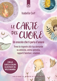 Le carte del cuore. Un oracolo che ti parla d'amore. Trova le risposte alle tue domande su amicizia, anima gemella, rapporti familiari, relazioni - Librerie.coop