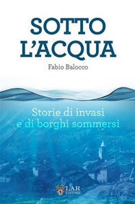 Sotto l'acqua. Storie di invasi e di borghi sommersi - Librerie.coop Sotto l'acqua. Storie di invasi e di borghi sommersi - Librerie.coop