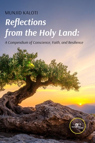Reflections from the Holy Land. A compendium of conscience, faith, and resilience - Librerie.coop
