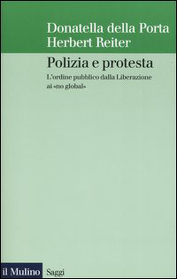 Polizia e protesta. L'ordine pubblico dalla Liberazione ai «no global» - Librerie.coop Polizia e protesta. L'ordine pubblico dalla Liberazione ai «no global» - Librerie.coop