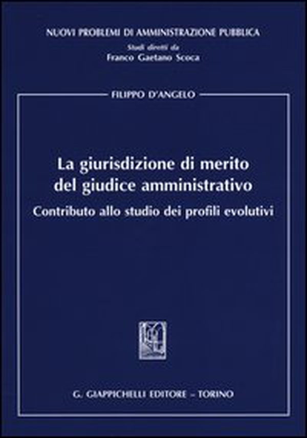 La giurisdizione di merito del giudice amministrativo. Contributo allo studio dei profili evolutivi - Librerie.coop La giurisdizione di merito del giudice amministrativo. Contributo allo studio dei profili evolutivi - Librerie.coop