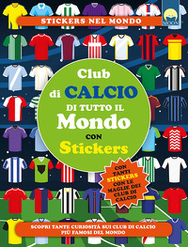 Club di calcio di tutto il mondo. Con adesivi - Librerie.coop