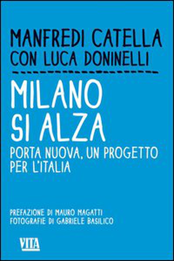Milano si alza. Porta nuova, un progetto per l'Italia - Librerie.coop Milano si alza. Porta nuova, un progetto per l'Italia - Librerie.coop