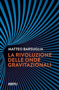 La rivoluzione delle onde gravitazionali - Librerie.coop La rivoluzione delle onde gravitazionali - Librerie.coop