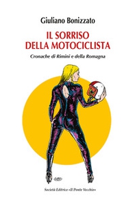 Il sorriso della motociclista. Cronache di Rimini e della Romagna - Librerie.coop