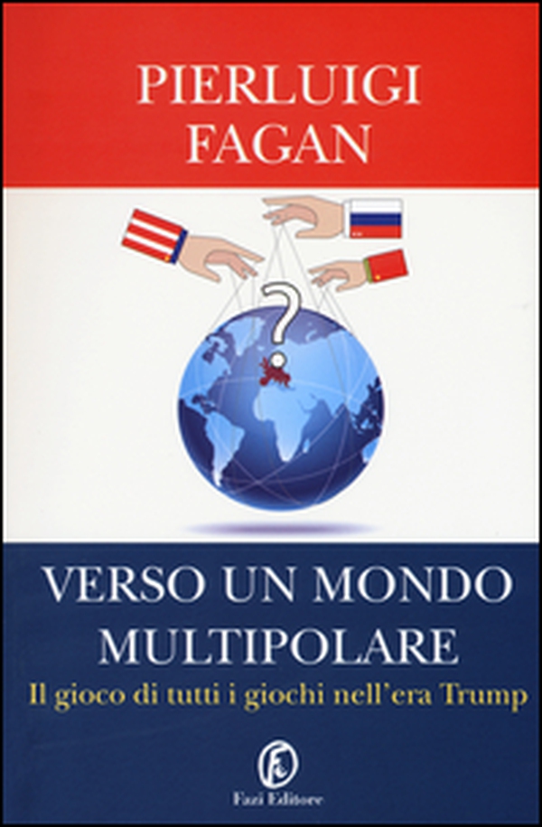 Verso un mondo multipolare. Il gioco di tutti i giochi nell'era Trump - Librerie.coop Verso un mondo multipolare. Il gioco di tutti i giochi nell'era Trump - Librerie.coop