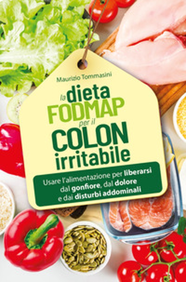 La dieta FODMAP per il colon irritabile. Usare l'alimentazione per liberarsi dal gonfiore, dal dolore e dai disturbi addominali - Librerie.coop La dieta FODMAP per il colon irritabile. Usare l'alimentazione per liberarsi dal gonfiore, dal dolore e dai disturbi addominali - Librerie.coop