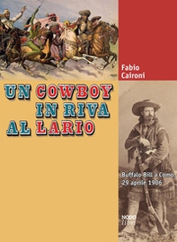 Un cowboy in riva al Lario. Buffalo Bill a Como, 29 aprile 1906 - Librerie.coop