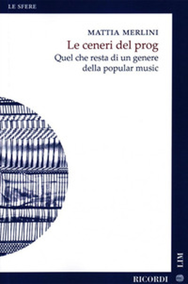 Le ceneri del prog. Quel che resta di un genere della popular music - Librerie.coop Le ceneri del prog. Quel che resta di un genere della popular music - Librerie.coop