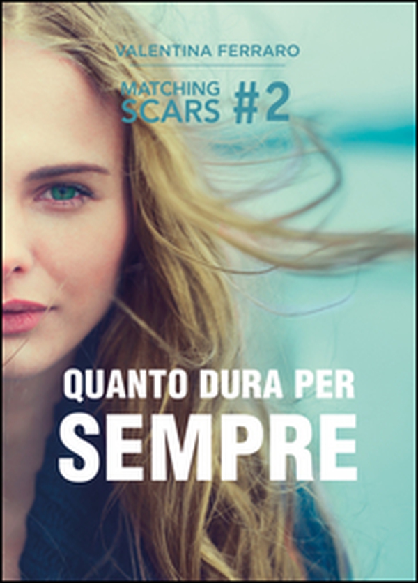 Quanto dura per sempre. Matching Scars - Vol. 2 - Librerie.coop Quanto dura per sempre. Matching Scars - Vol. 2 - Librerie.coop