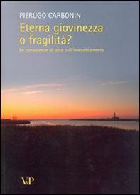 Eterna giovinezza o fragilità? Le conoscenze di base sull'invecchiamento - Librerie.coop
