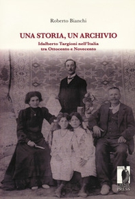 Una storia, un archivio. Idalberto Targioni nell'Italia tra Ottocento e Novecento - Librerie.coop