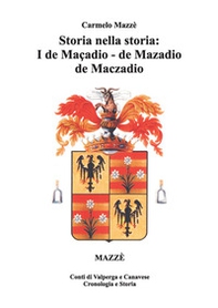 Storia nella storia: i de Maçadio, de Mazadio, de Maczadio. Conti di Valperga e Canavese. Cronologia e storia - Vol. 4 - Librerie.coop Storia nella storia: i de Maçadio, de Mazadio, de Maczadio. Conti di Valperga e Canavese. Cronologia e storia - Vol. 4 - Librerie.coop