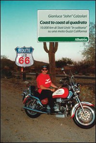 Coast to coast al quadrato. 10.000 km di Stati Uniti «in solitaria» su una moto Guzzi California - Librerie.coop