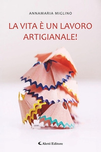 La vita è un lavoro artigianale! - Librerie.coop