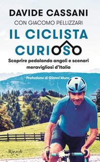 Il ciclista curioso. Scoprire pedalando angoli e scenari meravigliosi d'Italia - Librerie.coop