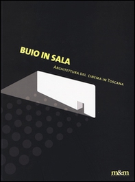 Buio in sala. Architettura del cinema in Toscana - Librerie.coop