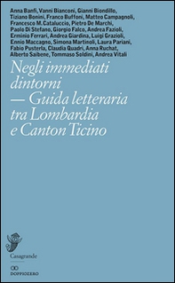 Negli immediati dintorni. Guida letteraria tra Lombardia e Canton Ticino - Librerie.coop
