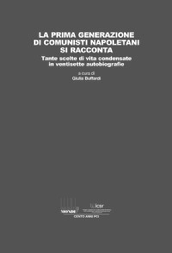 La prima generazione di comunisti napoletani si racconta. Tante scelte di vita condensate in ventisette autobiografie - Librerie.coop La prima generazione di comunisti napoletani si racconta. Tante scelte di vita condensate in ventisette autobiografie - Librerie.coop