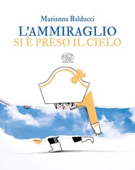 L'ammiraglio si è preso il cielo - Librerie.coop L'ammiraglio si è preso il cielo - Librerie.coop